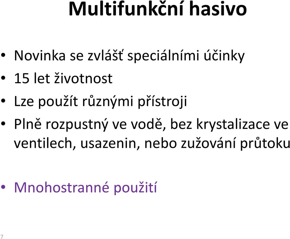 Plně rozpustný ve vodě, bez krystalizace ve