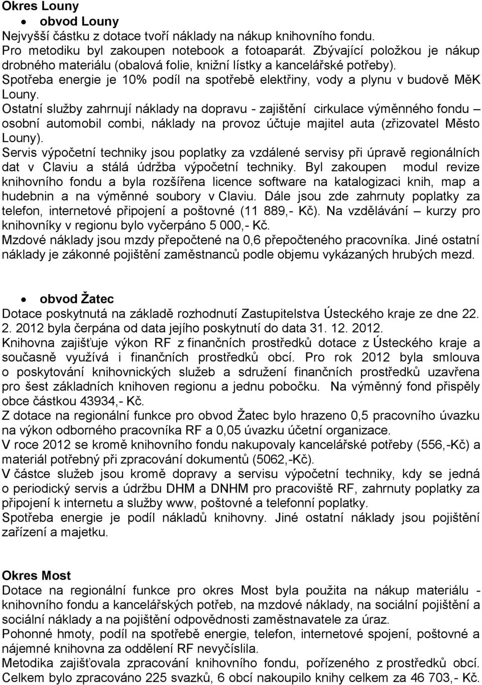 Ostatní služby zahrnují náklady na dopravu - zajištění cirkulace výměnného fondu osobní automobil combi, náklady na provoz účtuje majitel auta (zřizovatel Město Louny).