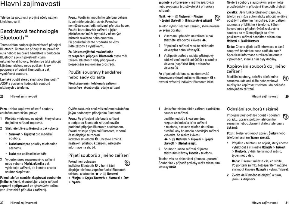 Telefon lze také připojit k jinému telefonu nebo počítači, který podporuje připojení Bluetooth, a pak vyměňovat soubory.