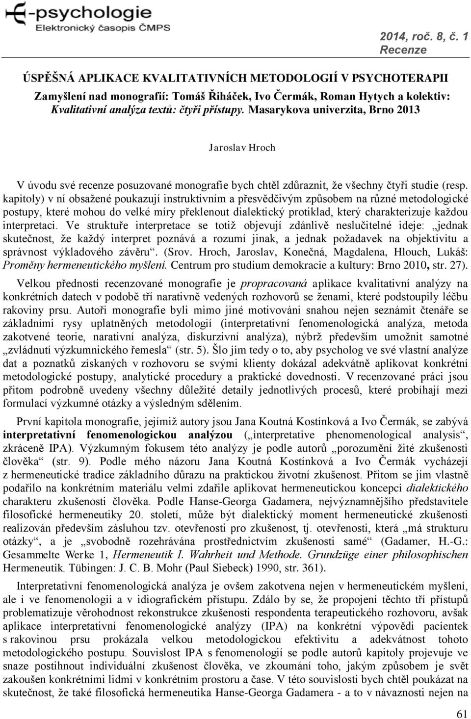 kapitoly) v ní obsažené poukazují instruktivním a přesvědčivým způsobem na různé metodologické postupy, které mohou do velké míry překlenout dialektický protiklad, který charakterizuje každou