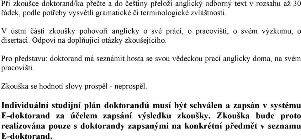 V ústní části zkoušky pohovoří anglicky o své práci, o pracovišti, o svém výzkumu, o disertaci.