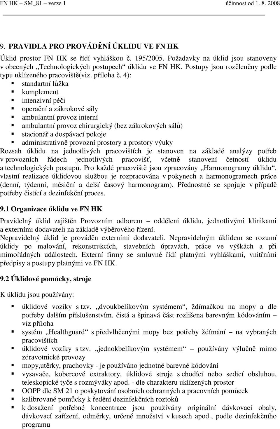 4): standartní lůžka komplement intenzivní péči operační a zákrokové sály ambulantní provoz interní ambulantní provoz chirurgický (bez zákrokových sálů) stacionář a dospávací pokoje administrativně