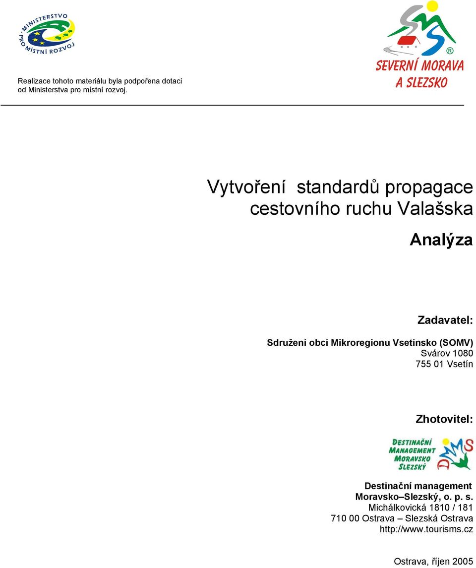 Vsetínsko (SOMV) Svárov 1080 755 01 Vsetín Zhotovitel: Destinační management Moravsko Slezský,