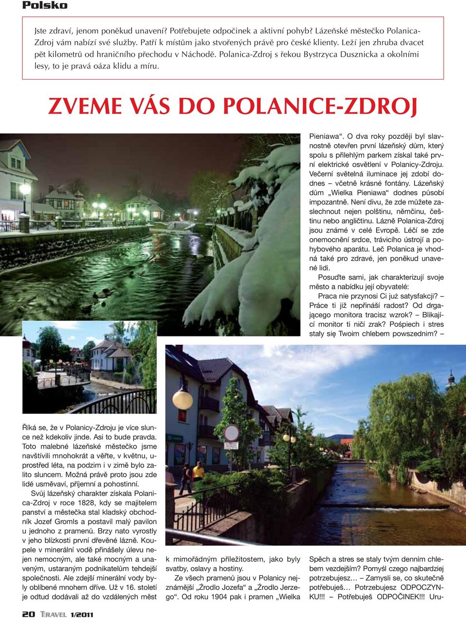 ZVEME VÁS DO POLANICE-ZDROJ Pieniawa. O dva roky později byl slavnostně otevřen první lázeňský dům, který spolu s přilehlým parkem získal také první elektrické osvětlení v Polanicy-Zdroju.