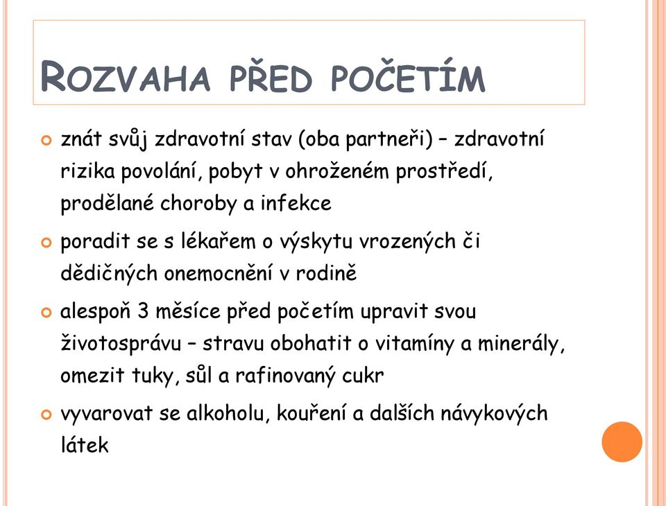 dědičných onemocnění v rodině alespoň 3 měsíce před početím upravit svou životosprávu stravu obohatit