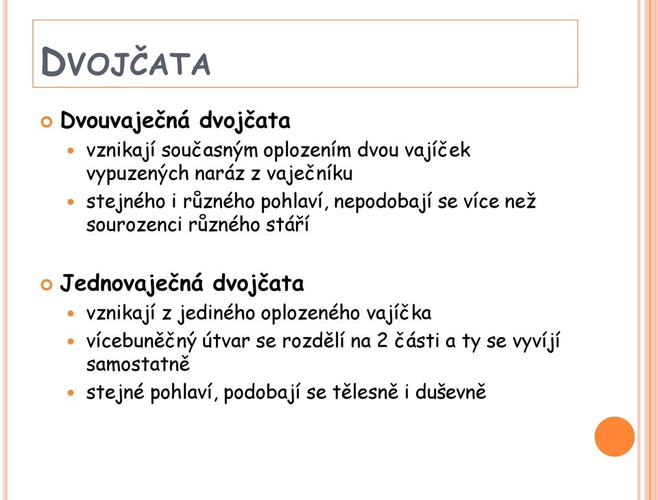 stáří Jednovaječná dvojčata vznikají z jediného oplozeného vajíčka vícebuněčný útvar se