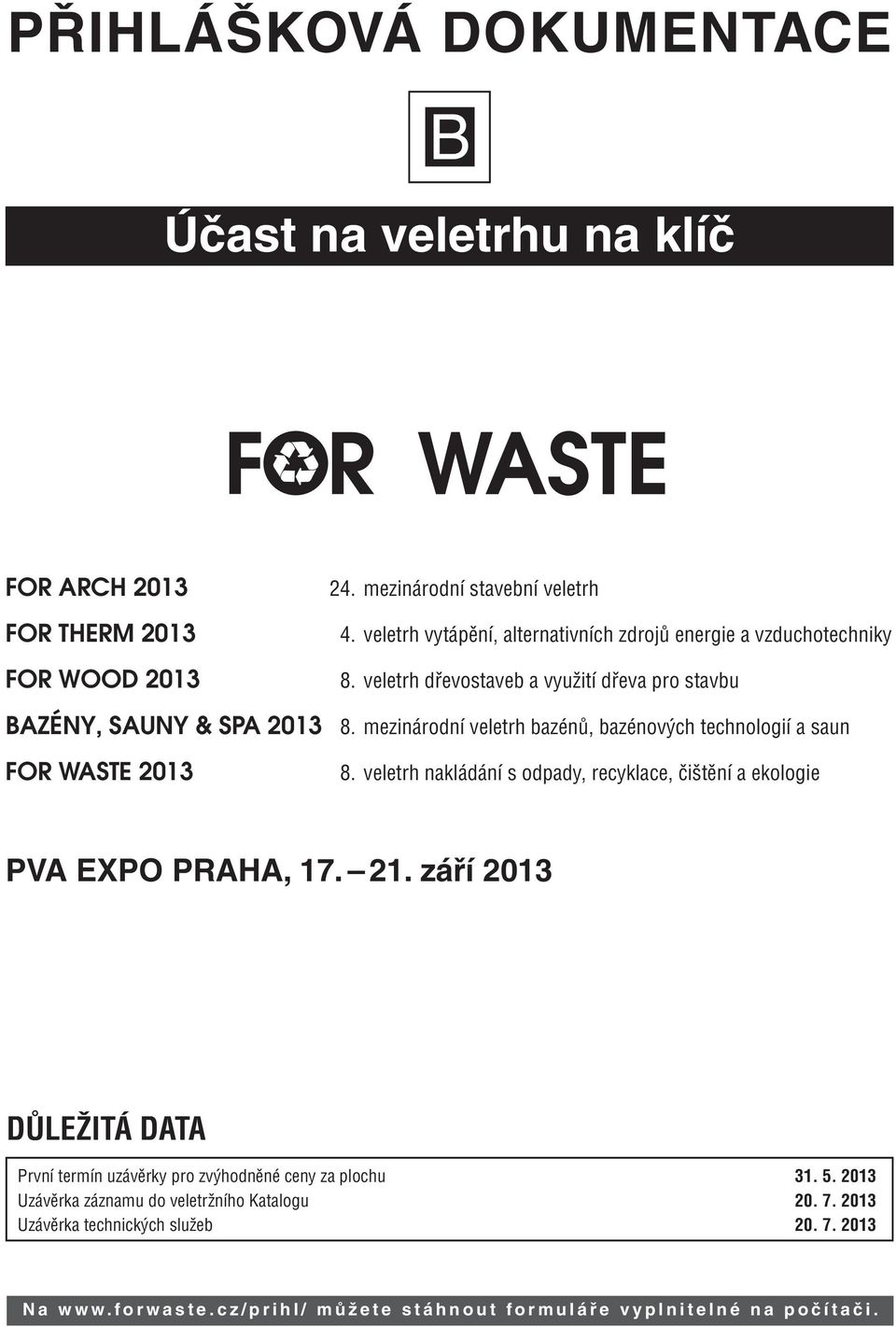 mezinárodní veletrh bazénů, bazénových technologií a saun FOR WASTE 2013 8. veletrh nakládání s odpady, recyklace, čištění a ekologie PVA EXPO PRAHA, 17. 21.