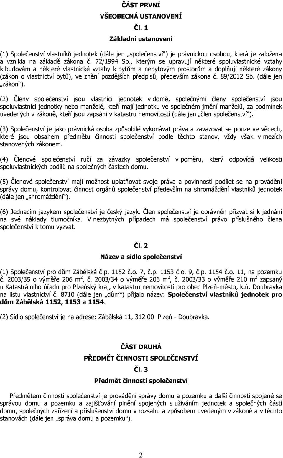 , kterým se upravují některé spoluvlastnické vztahy k budovám a některé vlastnické vztahy k bytům a nebytovým prostorům a doplňují některé zákony (zákon o vlastnictví bytů), ve znění pozdějších