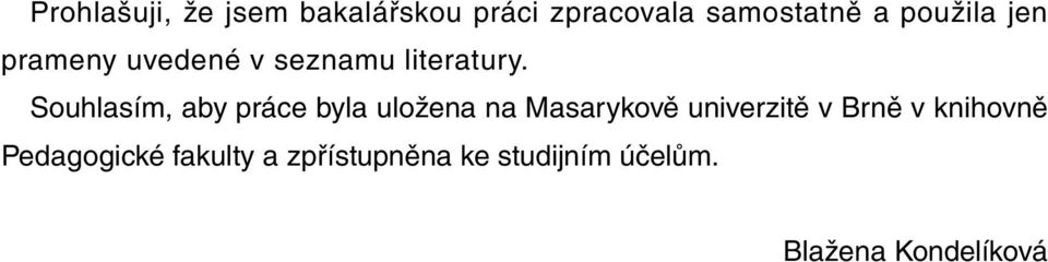 Souhlasím, aby práce byla uložena na Masarykově univerzitě v Brně