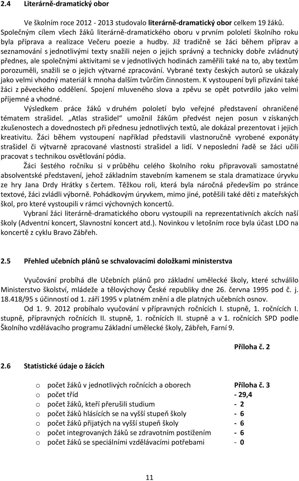 Již tradičně se žáci během příprav a seznamování s jednotlivými texty snažili nejen o jejich správný a technicky dobře zvládnutý přednes, ale společnými aktivitami se v jednotlivých hodinách zaměřili