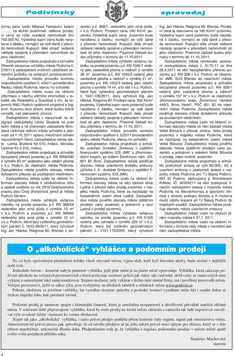 Zastupitelstvo města projednalo a schválilo Obecně závaznou vyhlášku města Podivína č. 2/2011 k zabezpečení místních záležitostí veřejného pořádku na veřejných prostranstvích.