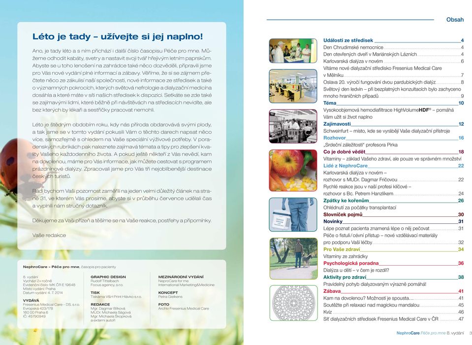 Věříme, že si se zájmem přečtete něco ze zákulisí naší společnosti, nové informace ze středisek a také o významných pokrocích, kterých světová nefrologie a dialyzační medicína dosáhla a které máte v