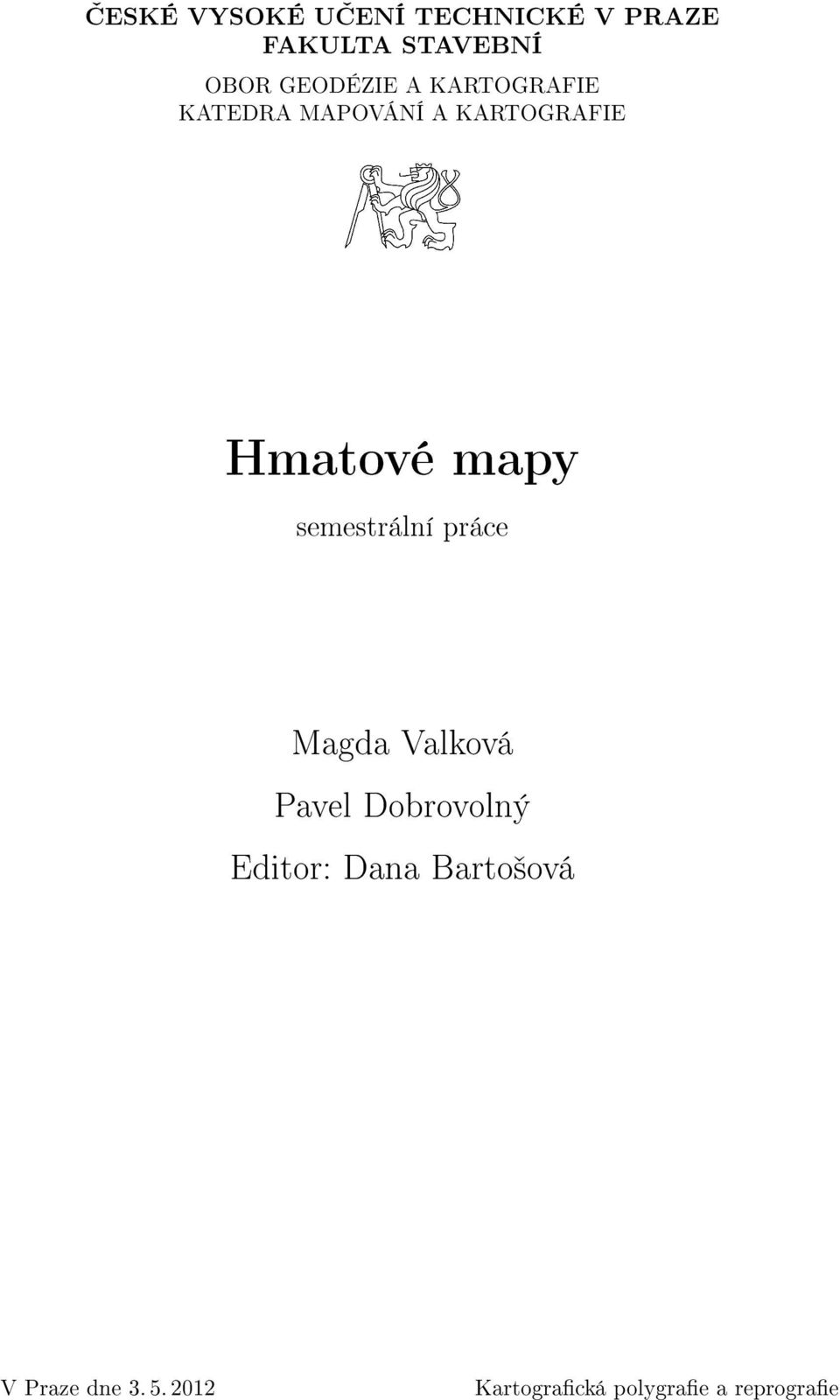 mapy semestrální práce Magda Valková Pavel Dobrovolný Editor: