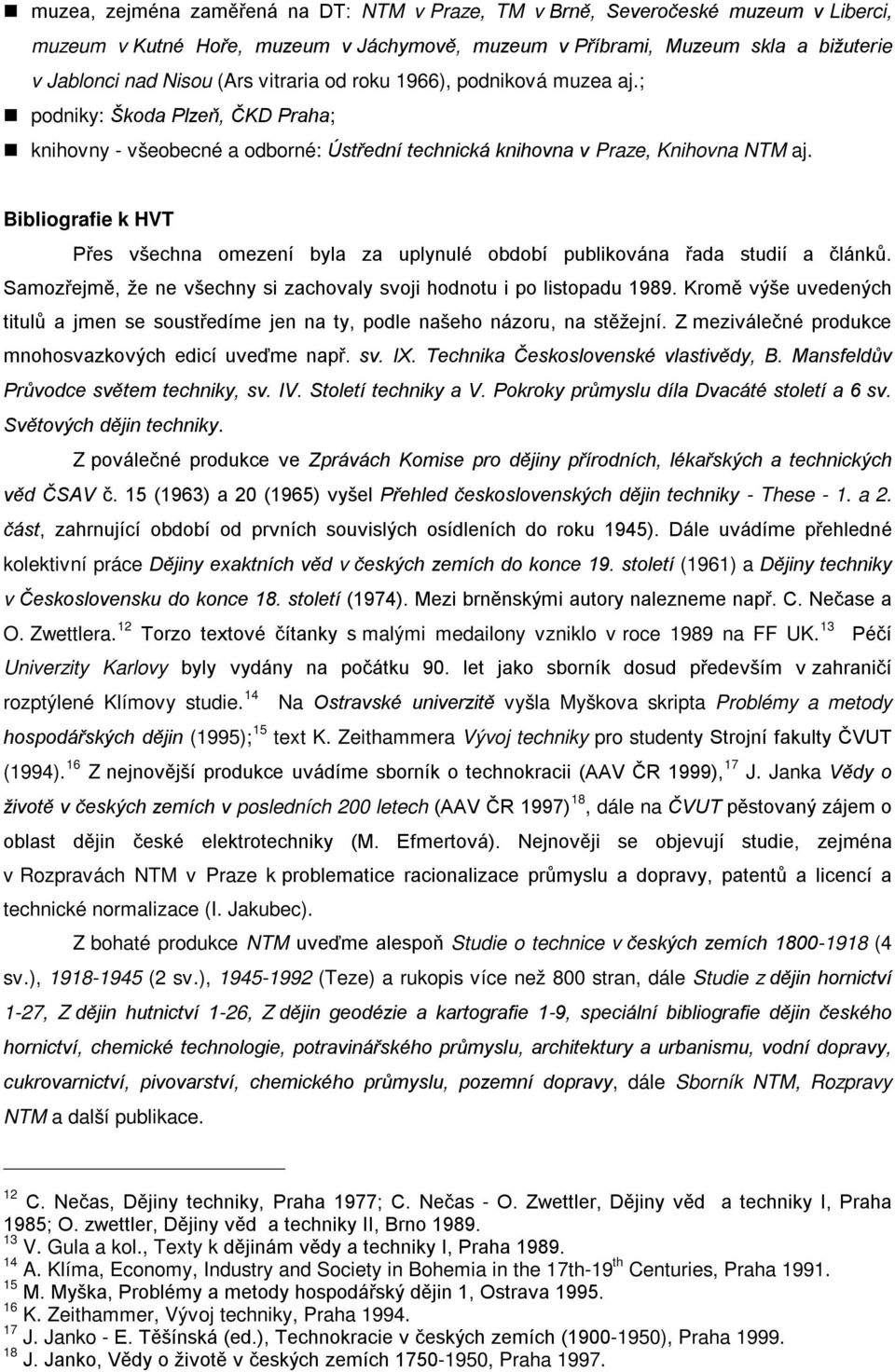 Bibliografie k HVT Přes všechna omezení byla za uplynulé období publikována řada studií a článků. Samozřejmě, že ne všechny si zachovaly svoji hodnotu i po listopadu 1989.