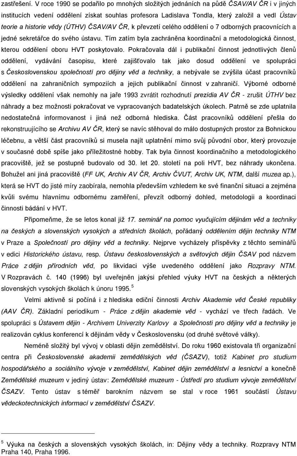 historie vědy (ÚTHV) ČSAV/AV ČR, k převzetí celého oddělení o 7 odborných pracovnících a jedné sekretářce do svého ústavu.