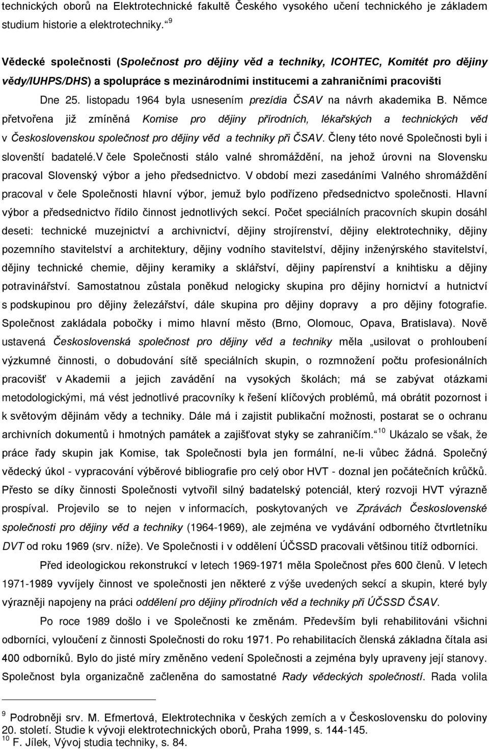 listopadu 1964 byla usnesením prezídia ČSAV na návrh akademika B.