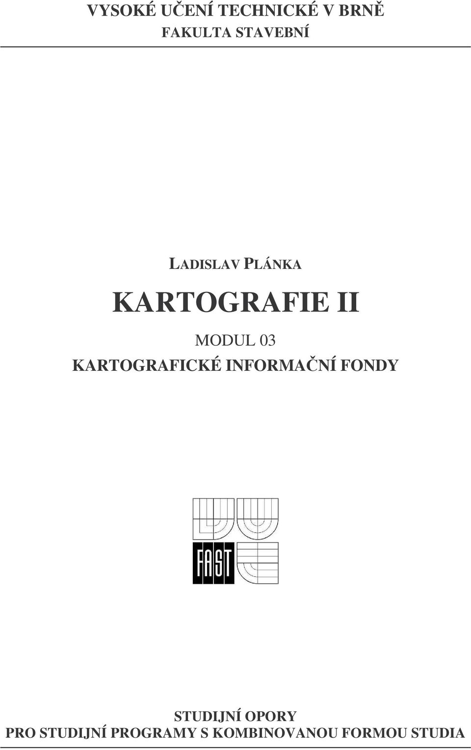 KARTOGRAFICKÉ INFORMANÍ FONDY STUDIJNÍ OPORY