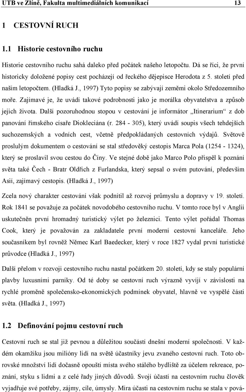 , 1997) Tyto popisy se zabývají zeměmi okolo Středozemního moře. Zajímavé je, že uvádí takové podrobnosti jako je morálka obyvatelstva a způsob jejich života.