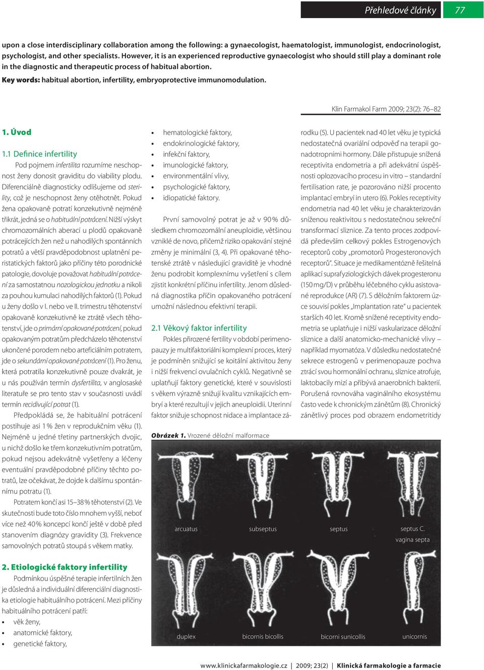 Key words: habitual abortion, infertility, embryoprotective immunomodulation. Klin Farmakol Farm 2009; 23(2): 76 82 1. Úvod 1.