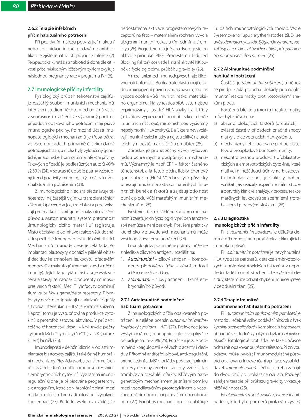 7 Imunologické příčiny infertility Fyziologický průběh těhotenství zajišťuje rozsáhlý soubor imunitních mechanizmů.