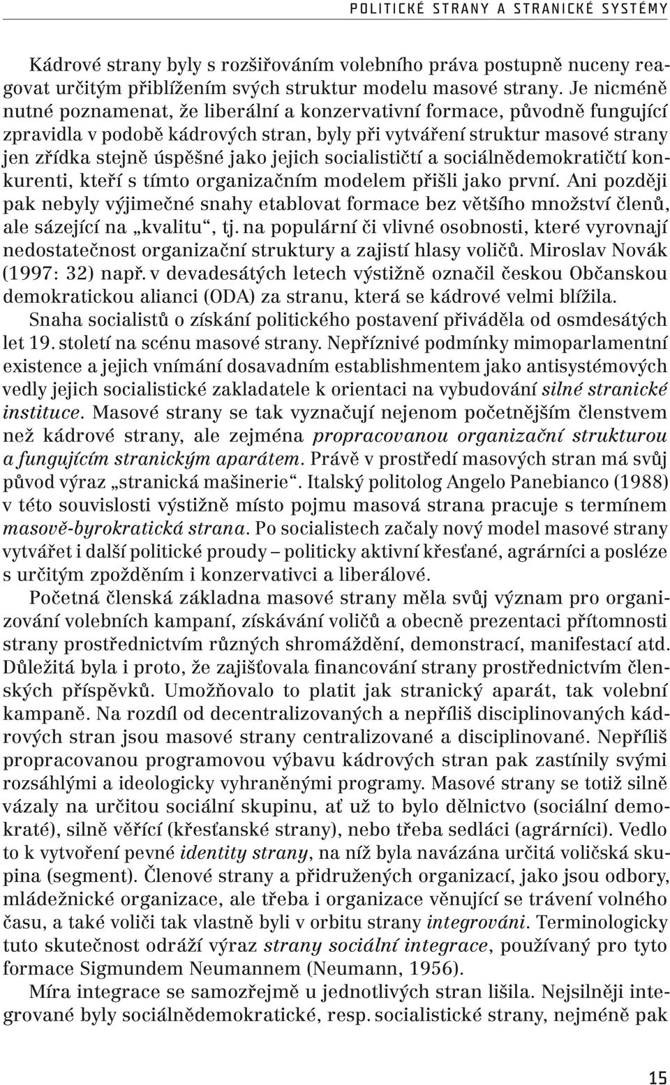 jejich socialističtí a sociálnědemokratičtí konkurenti, kteří s tímto organizačním modelem přišli jako první.