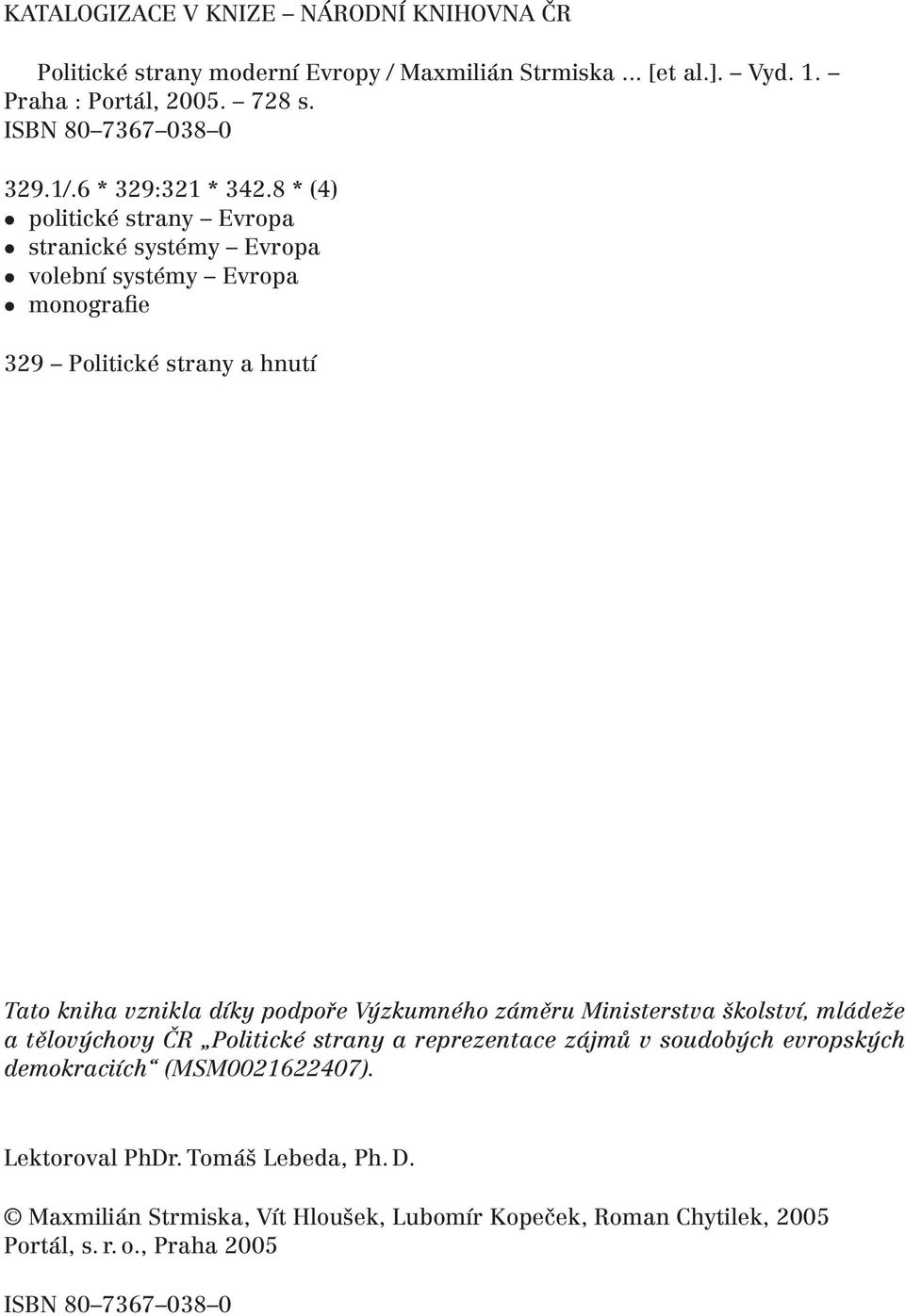 8 * (4) politické strany Evropa stranické systémy Evropa volební systémy Evropa monografie 329 Politické strany a hnutí Tato kniha vznikla díky podpoře Výzkumného