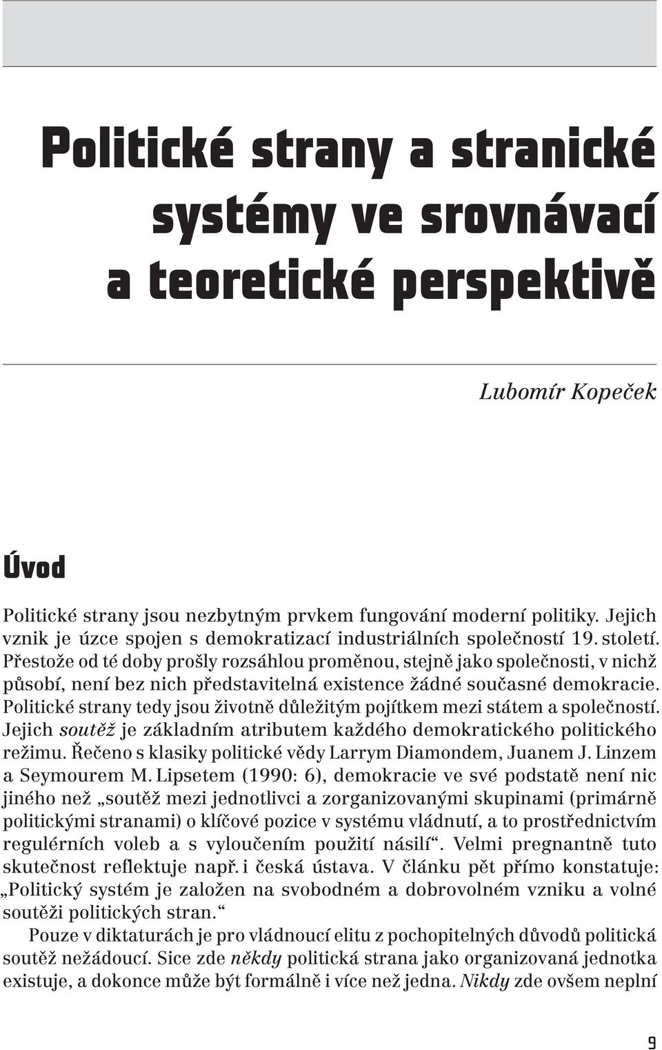 Přestože od té doby prošly rozsáhlou proměnou, stejně jako společnosti, v nichž působí, není bez nich představitelná existence žádné současné demokracie.