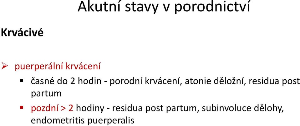 děložní, residua post partum pozdní > 2 hodiny -