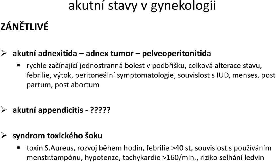 s IUD, menses, post partum, post abortum akutní appendicitis -????? syndrom toxického šoku toxin S.