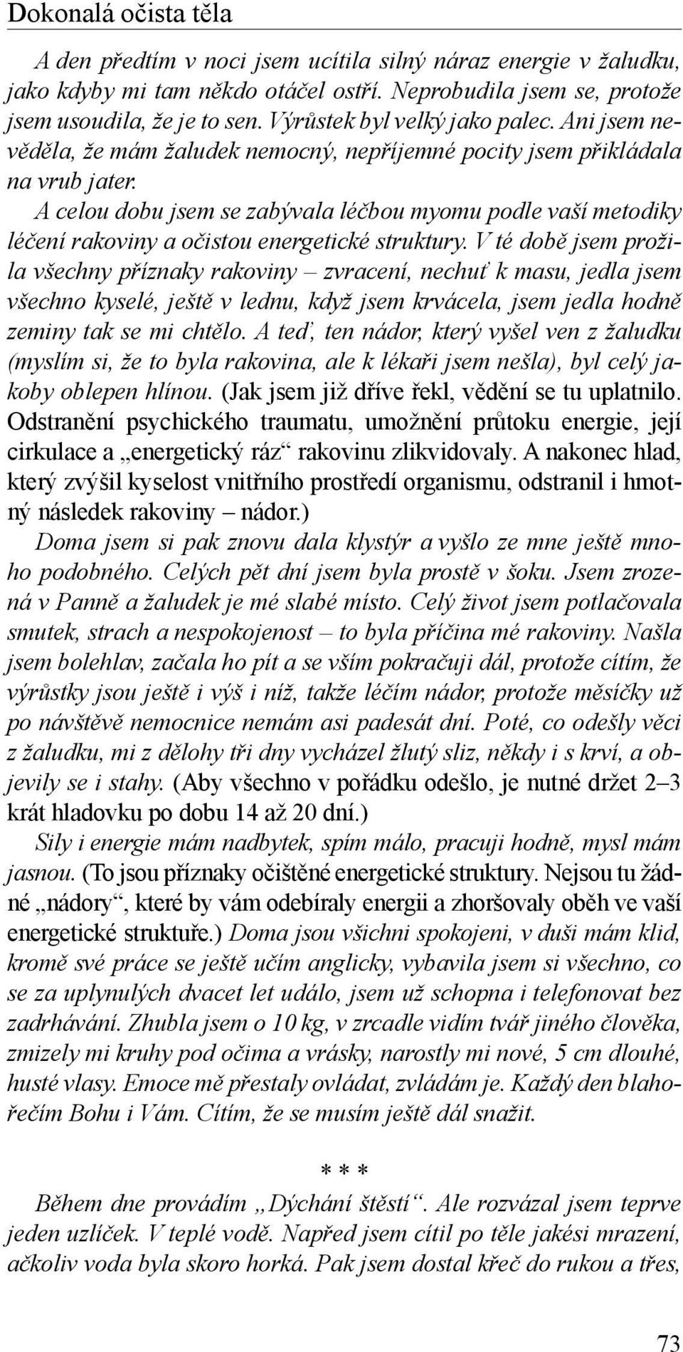 A celou dobu jsem se zabývala léčbou myomu podle vaší metodiky léčení rakoviny a očistou energetické struktury.