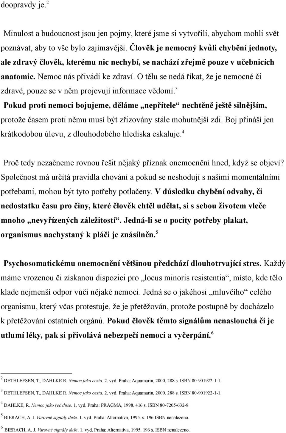 O tělu se nedá říkat, že je nemocné či zdravé, pouze se v něm projevují informace vědomí.