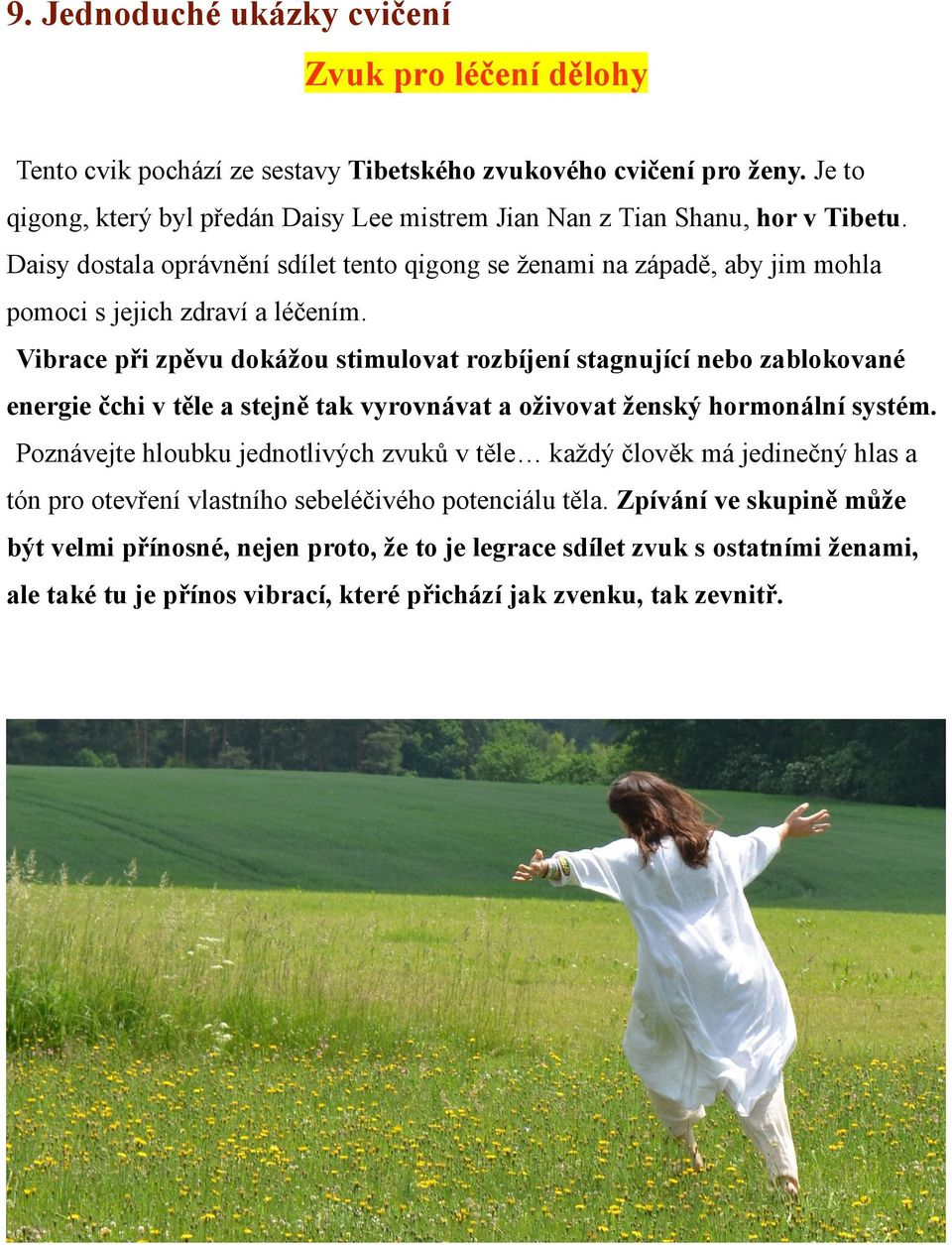 Daisy dostala oprávnění sdílet tento qigong se ženami na západě, aby jim mohla pomoci s jejich zdraví a léčením.