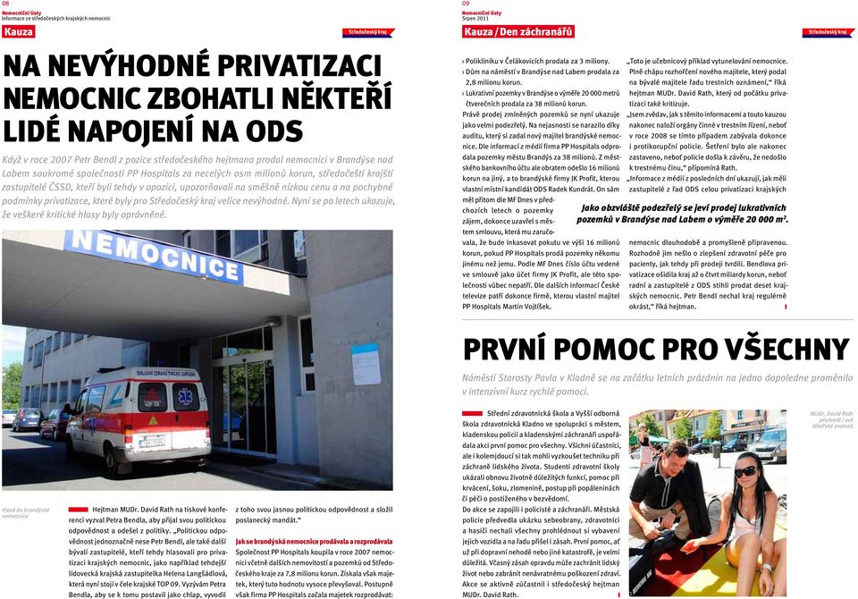 privatizace, které byly pro Středočeský kraj velice nevýhodné. Nyní se po letech ukazuje, že veškeré kritické hlasy byly oprávněné. Polikliniku v Čelákovicích prodala za 3 miliony.