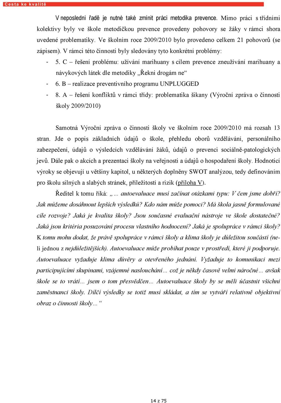 C řešení problému: užívání marihuany s cílem prevence zužívání marihuany a návykových látek dle metodiky Řekni drogám - 6. B realizace preventivního programu UNPLUGGED - 8.