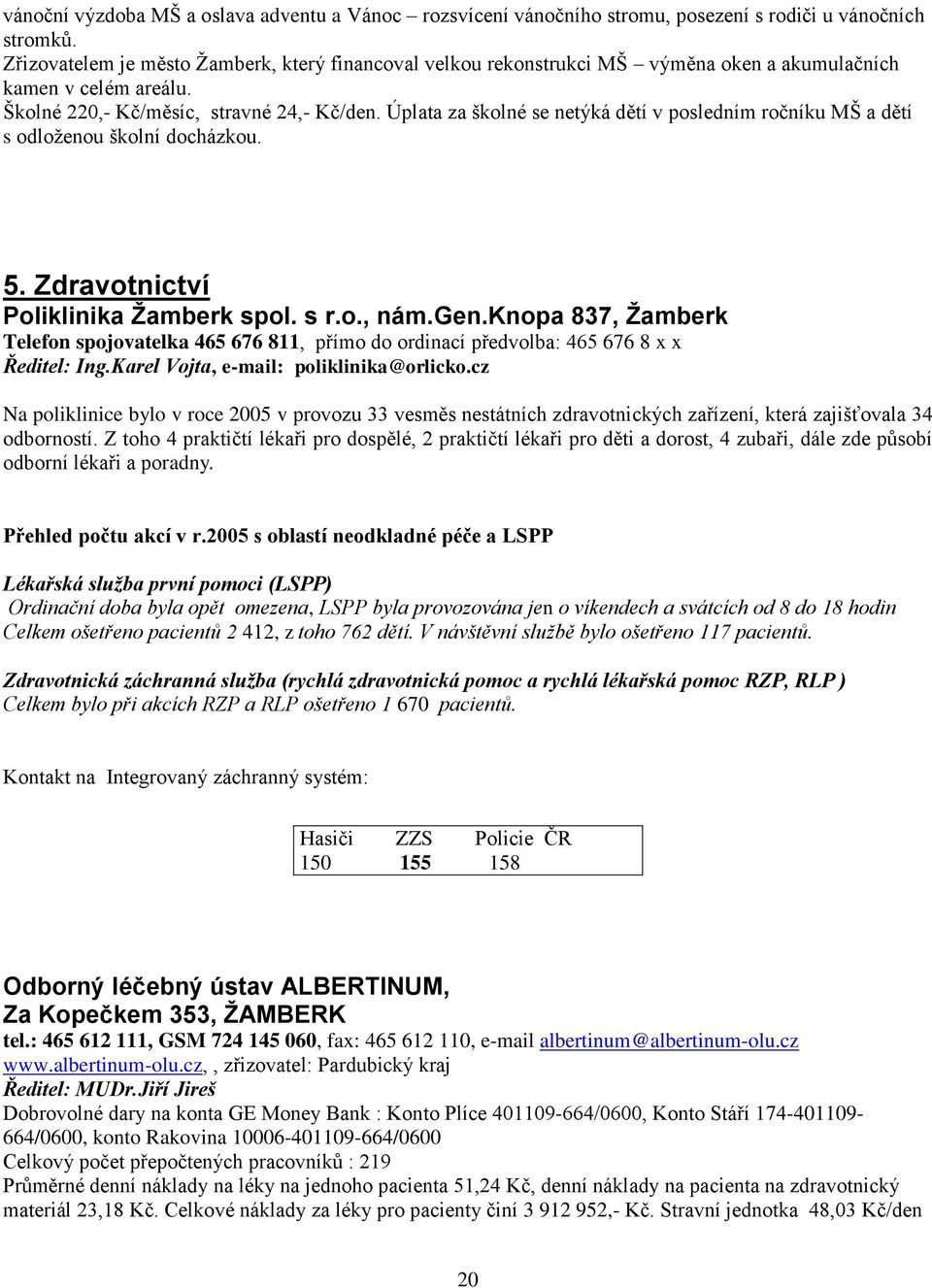 Úplata za školné se netýká dětí v posledním ročníku MŠ a dětí s odloženou školní docházkou. 5. Zdravotnictví Poliklinika Žamberk spol. s r.o., nám.gen.