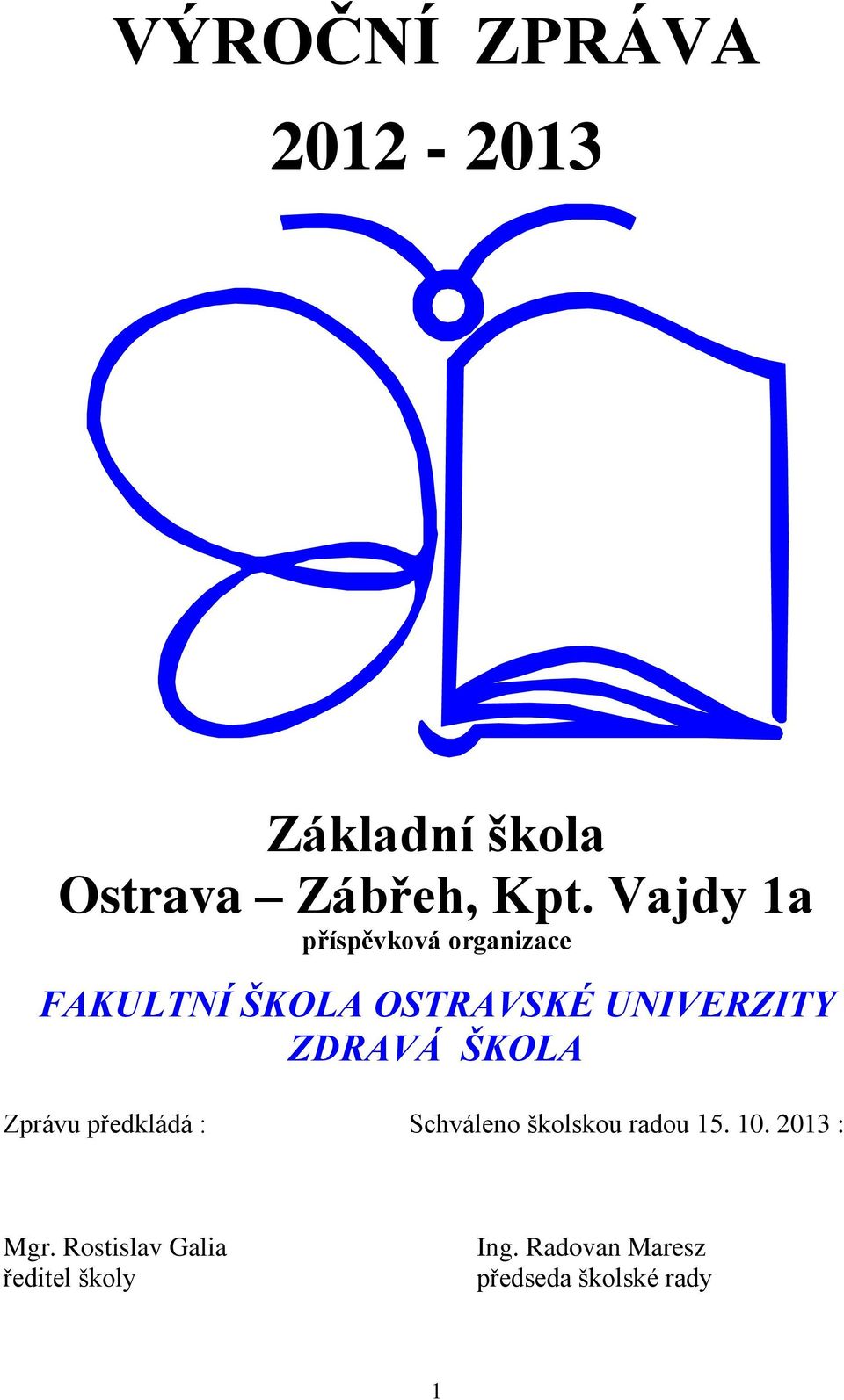 ZDRAVÁ ŠKOLA Zprávu předkládá : Schváleno školskou radou 15. 10.