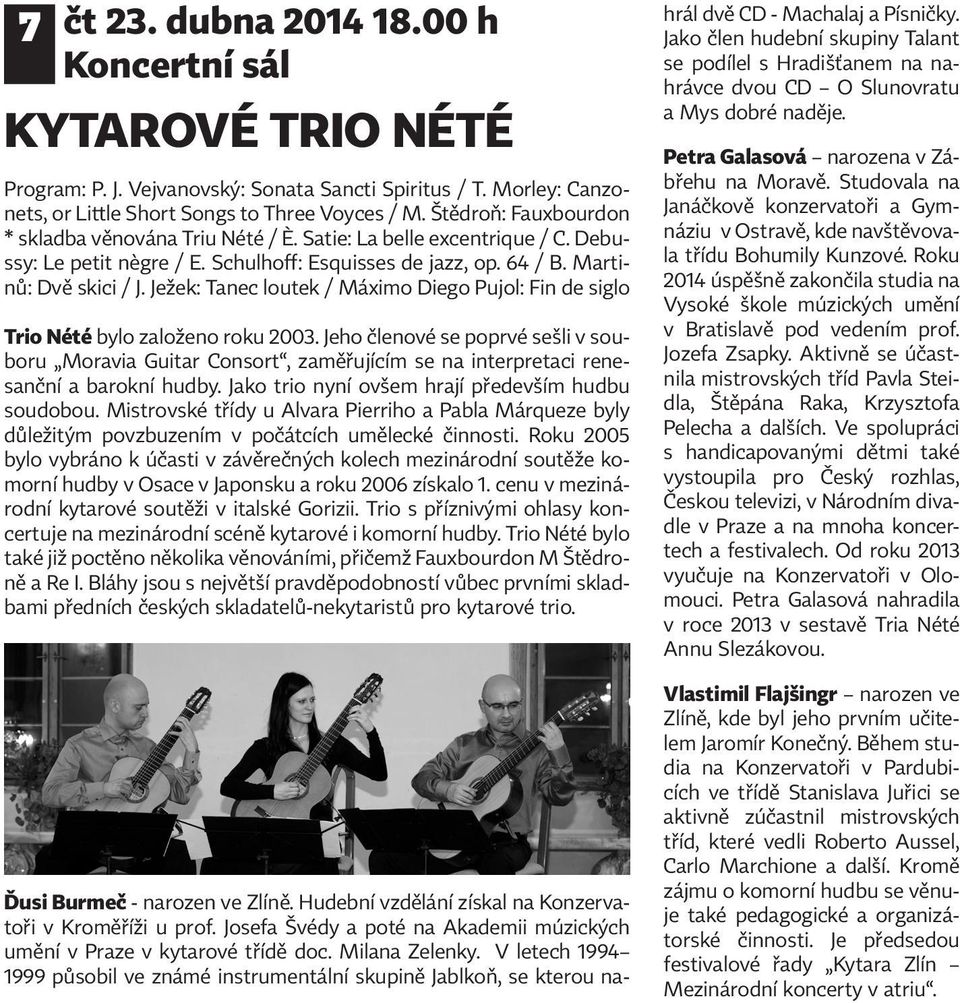 Ježek: Tanec loutek / Máximo Diego Pujol: Fin de siglo Trio Nété bylo založeno roku 2003.