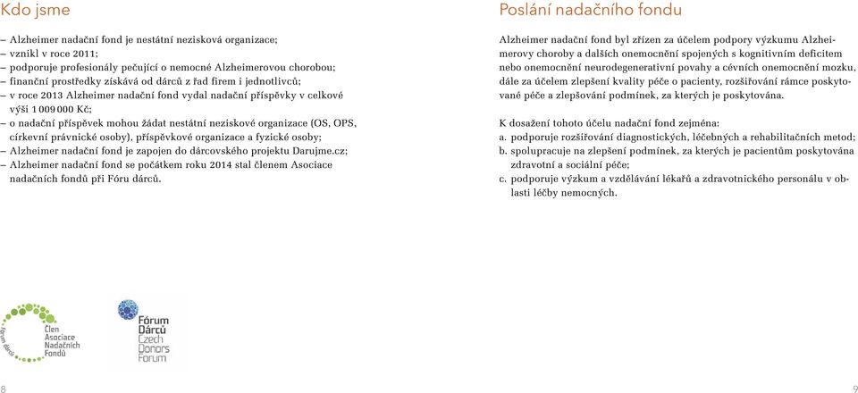 osoby), příspěvkové organizace a fyzické osoby; Alzheimer nadační fond je zapojen do dárcovského projektu Darujme.