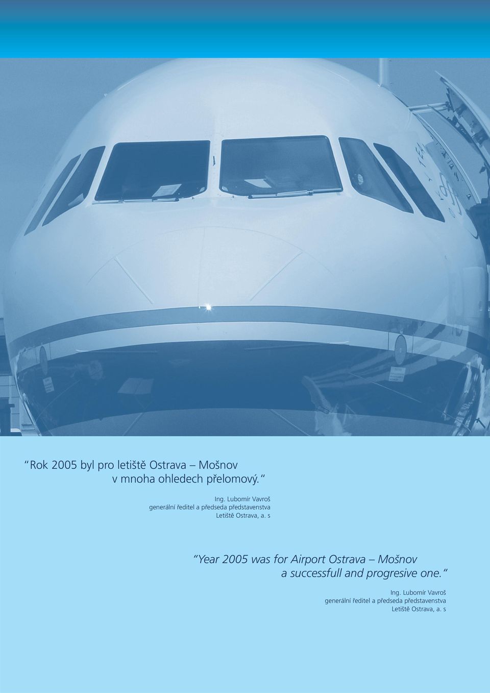 s Year 2005 was for Airport Ostrava Mošnov a successfull and progresive one.