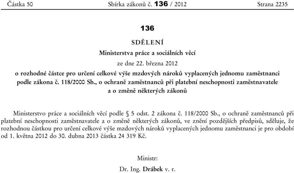 , o ochraně zaměstnanců při platební neschopnosti zaměstnavatele a o změně některých zákonů Ministerstvo práce a sociálních věcí podle 5 odst. 2 zákona č. 118/2000 Sb.