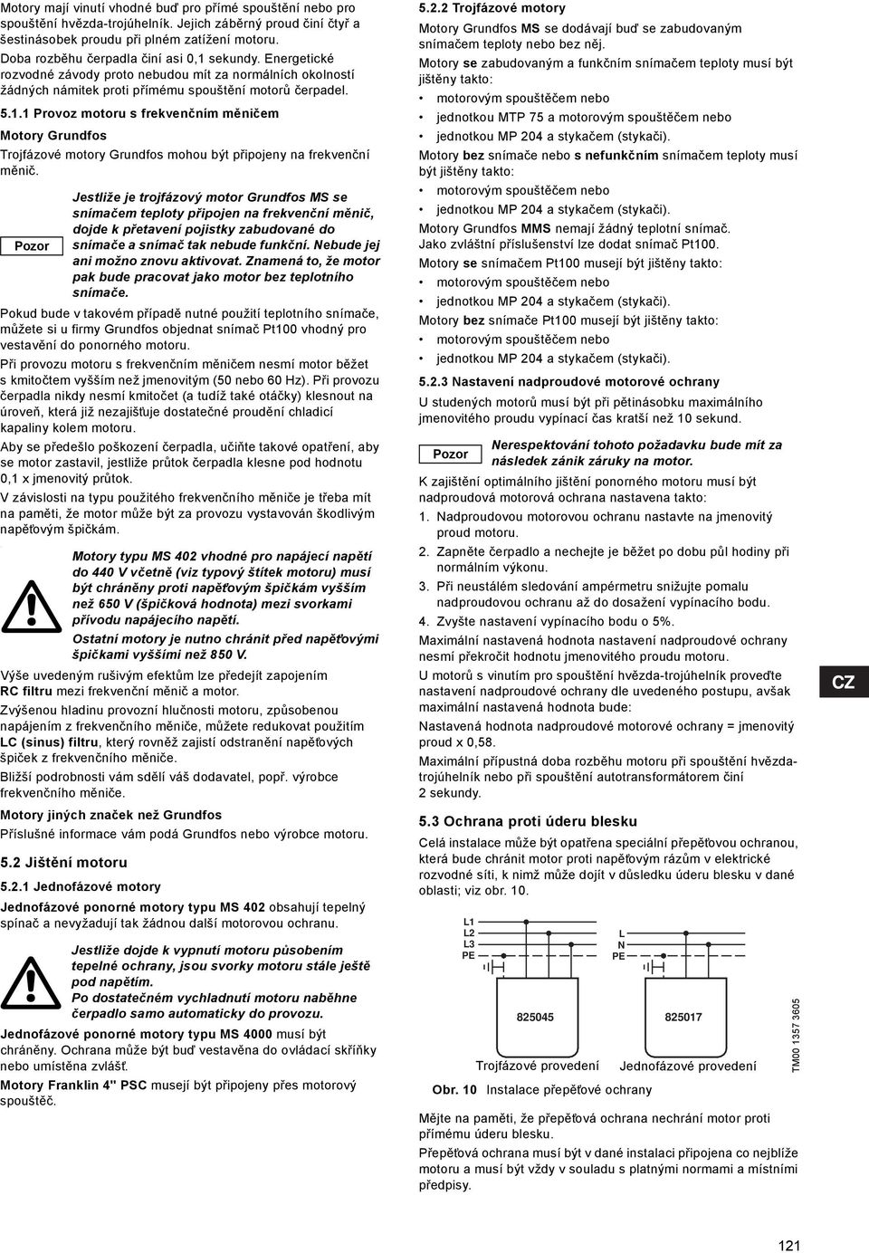 Pokud bude v takovém případě nutné použití teplotního snímače, můžete si u firmy Grundfos objednat snímač Pt100 vhodný pro vestavění do ponorného motoru.