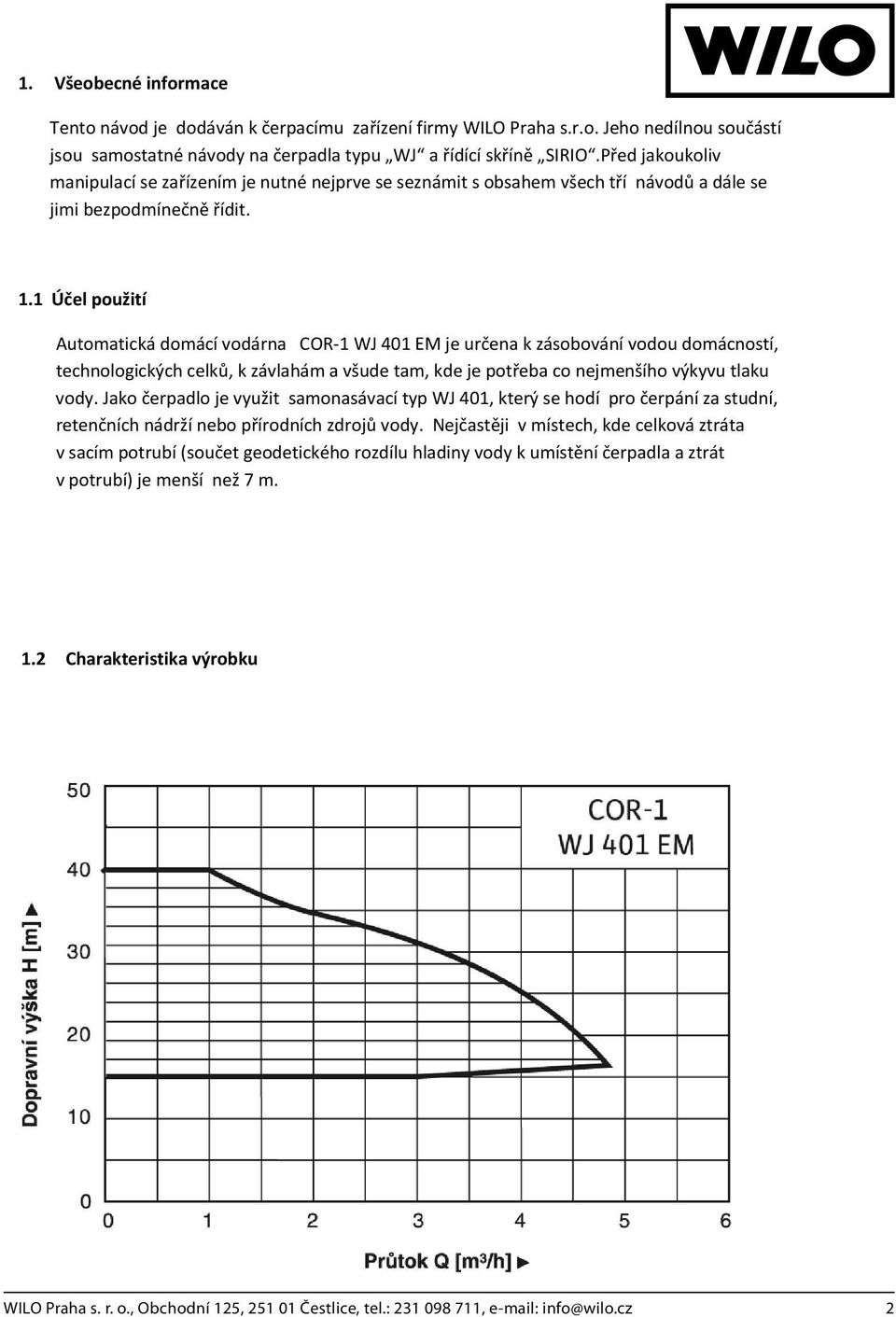 1Úelpoužití AutomatickádomácívodárnaCOR1WJ401EMjeurenakzásobovánívodoudomácností, technologickýchcelk,kzávlahámavšudetam,kdejepotebaconejmenšíhovýkyvutlaku vody.