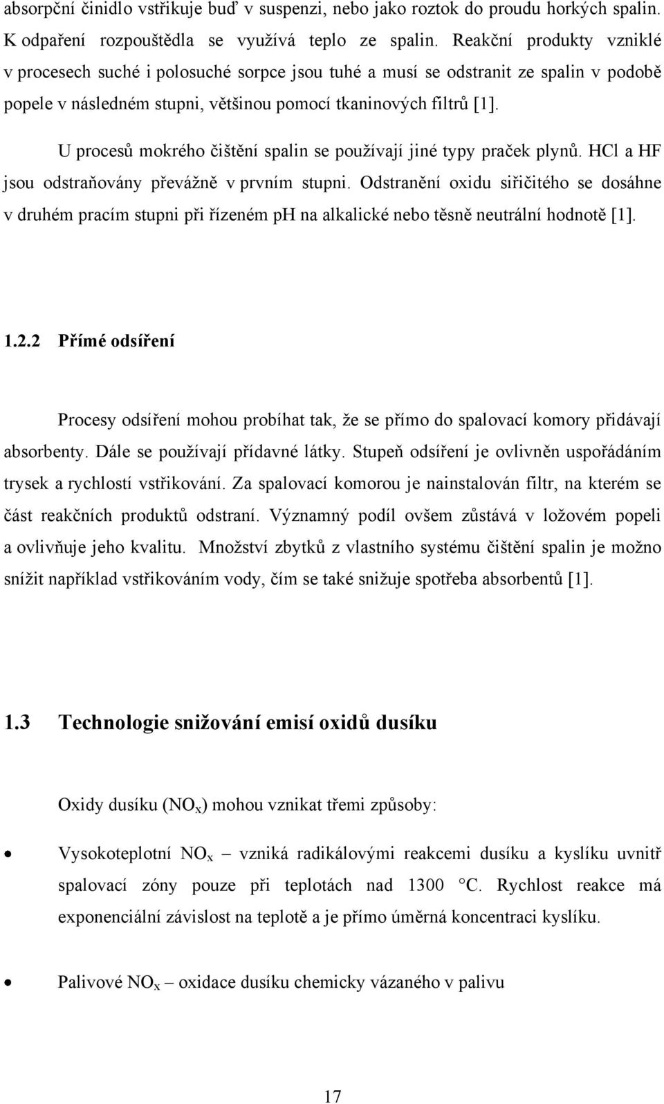 U procesů mokrého čištění spalin se pouţívají jiné typy praček plynů. HCl a HF jsou odstraňovány převáţně v prvním stupni.