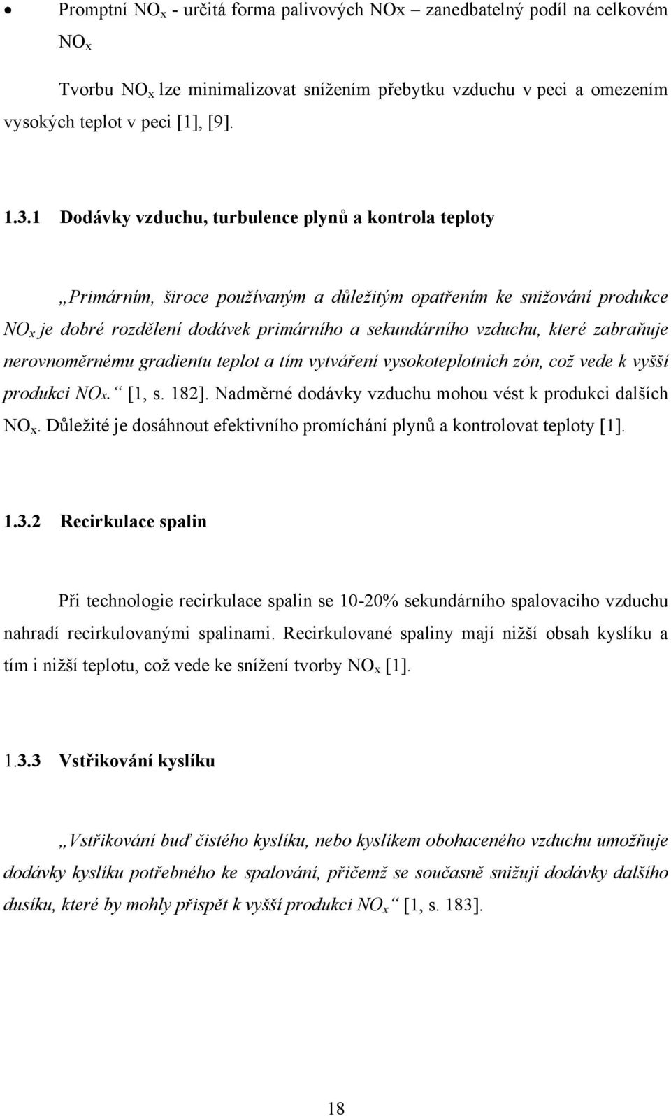 které zabraňuje nerovnoměrnému gradientu teplot a tím vytváření vysokoteplotních zón, což vede k vyšší produkci NOx. [1, s. 182]. Nadměrné dodávky vzduchu mohou vést k produkci dalších NO x.