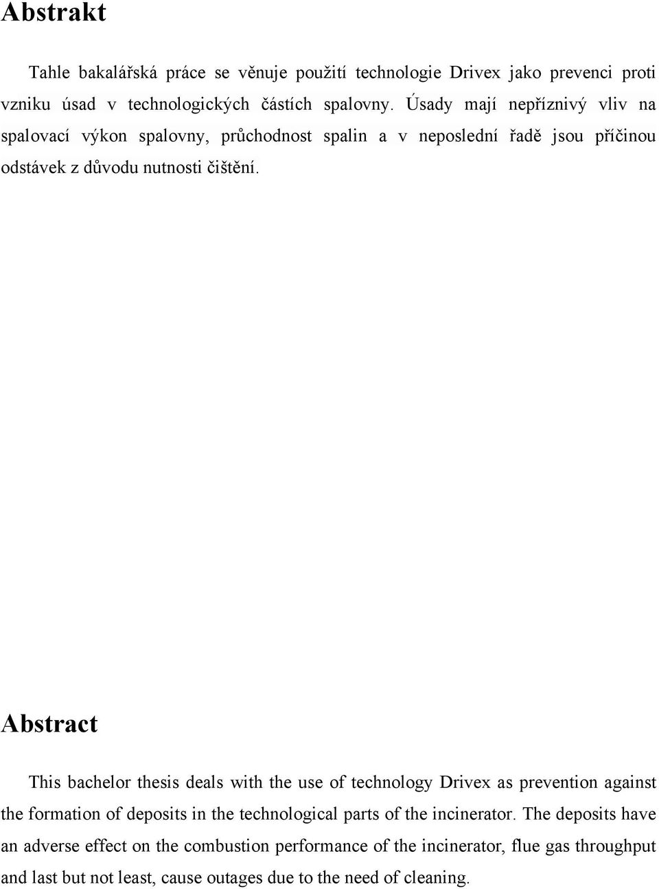 Abstract This bachelor thesis deals with the use of technology Drivex as prevention against the formation of deposits in the technological parts of the