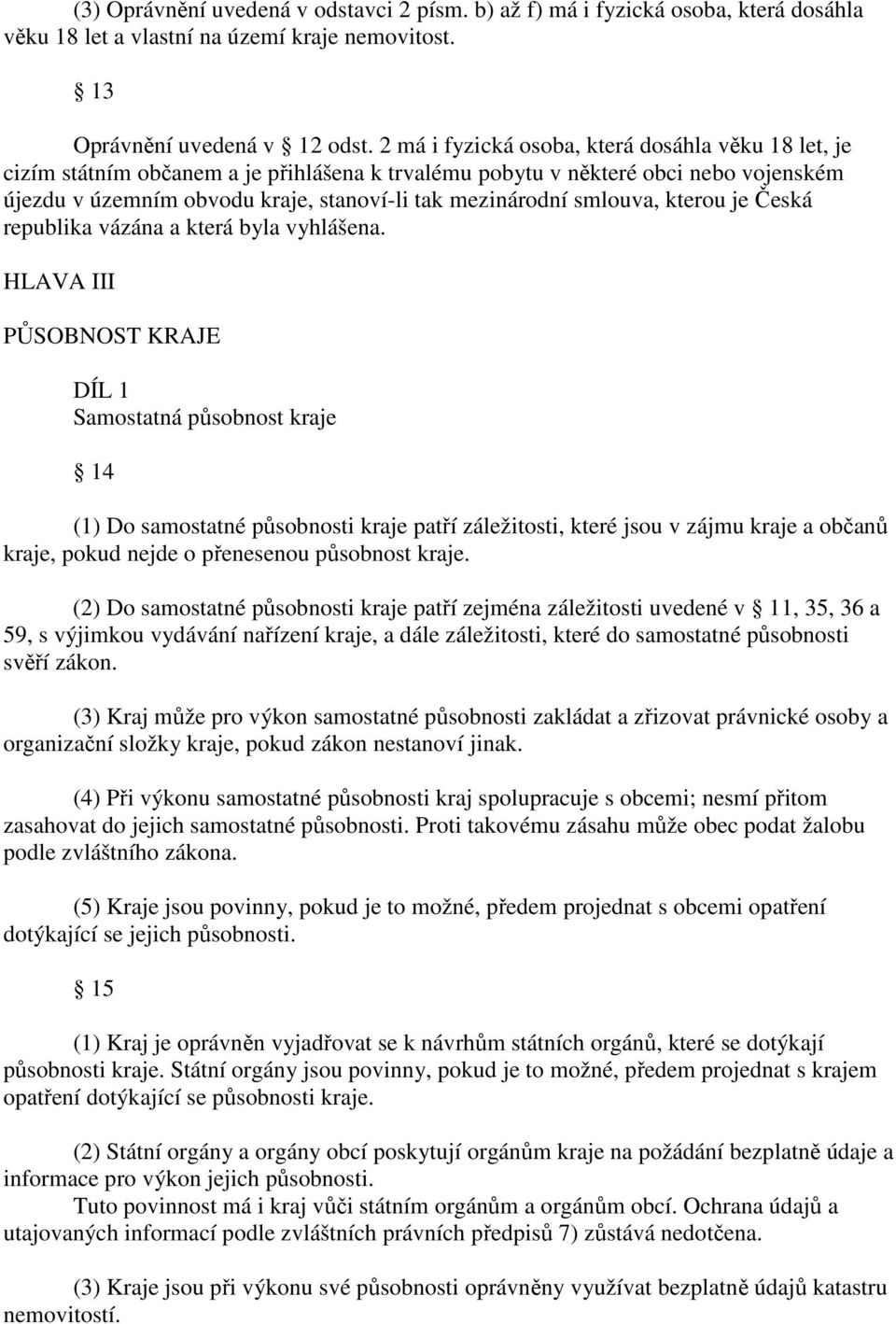 smlouva, kterou je Česká republika vázána a která byla vyhlášena.