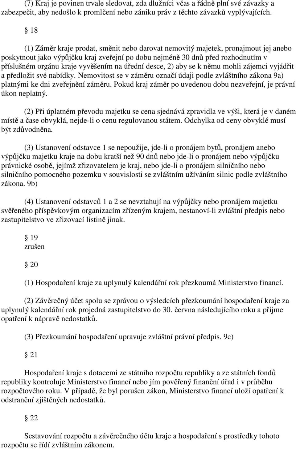 vyvěšením na úřední desce, 2) aby se k němu mohli zájemci vyjádřit a předložit své nabídky. Nemovitost se v záměru označí údaji podle zvláštního zákona 9a) platnými ke dni zveřejnění záměru.