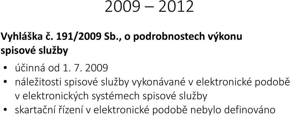 2009 náležitosti spisové služby vykonávané v elektronické