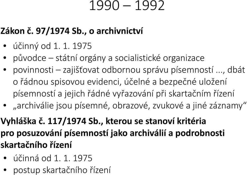 archiválie jsou písemné, obrazové, zvukové a jiné záznamy Vyhláška č. 117/1974 Sb.