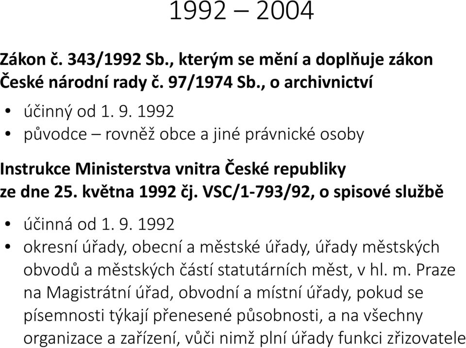 května 1992 čj. VSC/1-793/92, o spisové službě účinná od 1. 9.